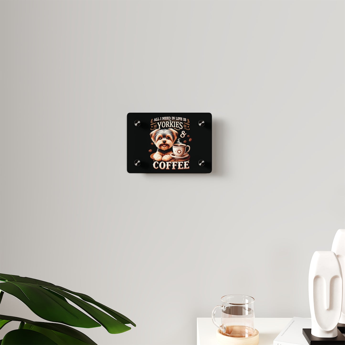 All I Need In Life - Acrylic Wall Art Panel 7" x 5"