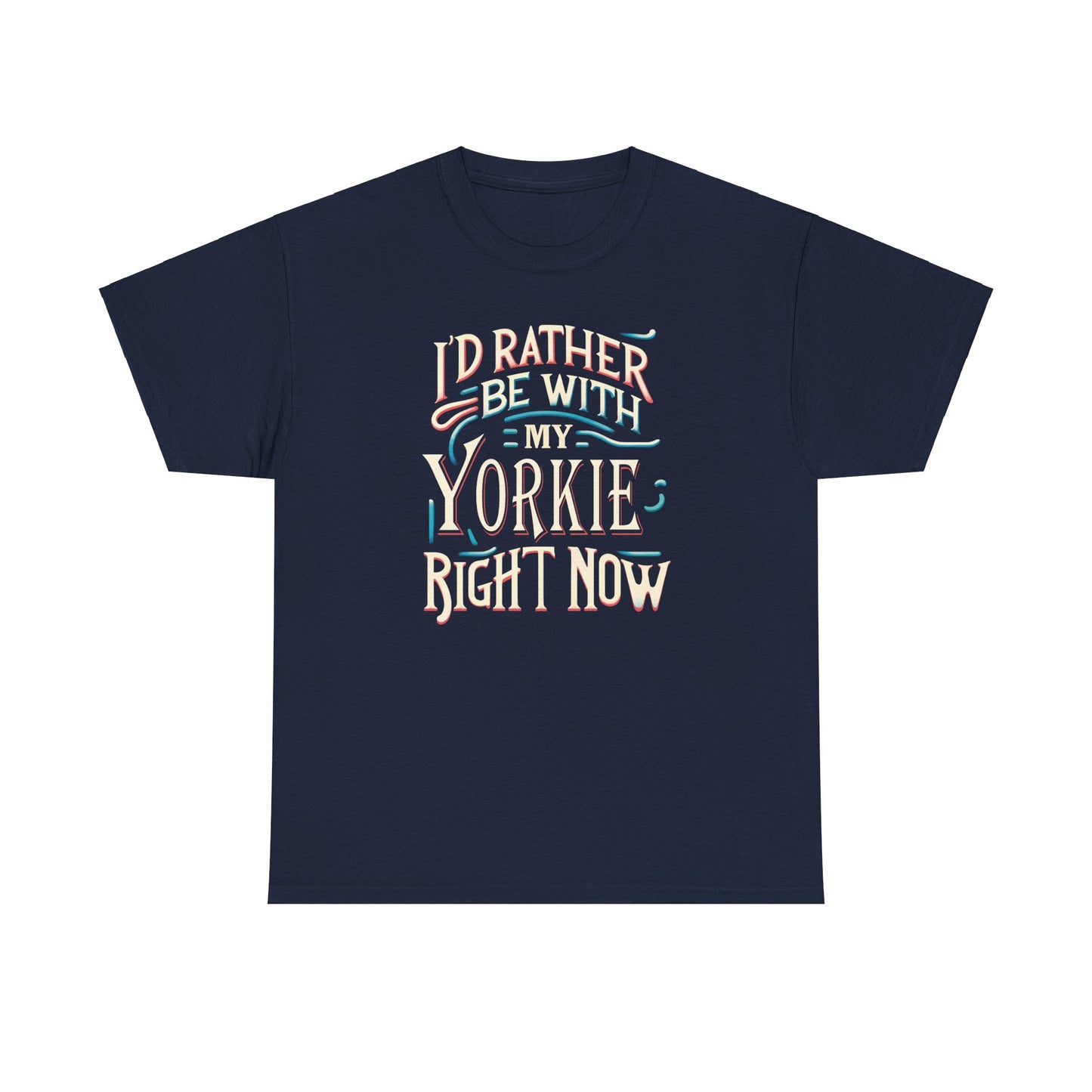 I'd Rather Be With My Yorkie - Unisex T Shirt
