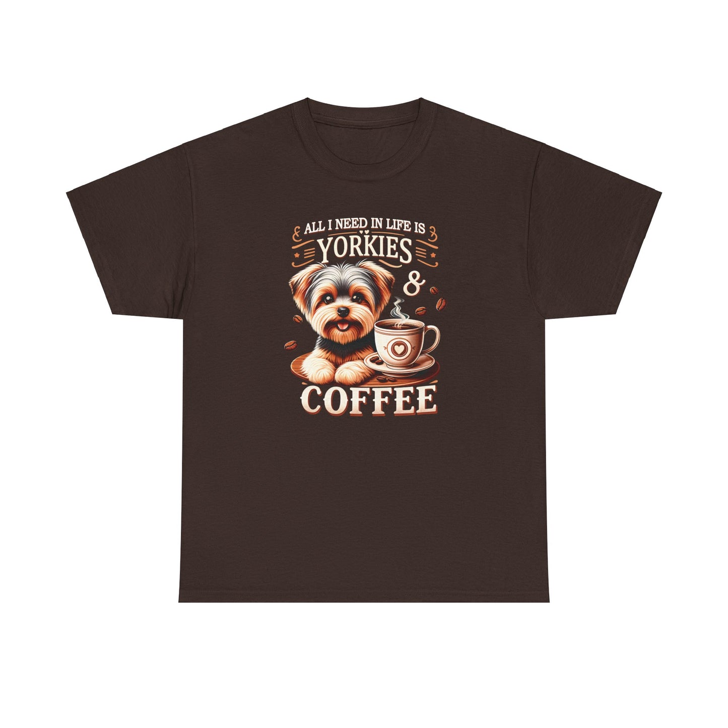 All I Need In Life Is Yorkies - Unisex T Shirt