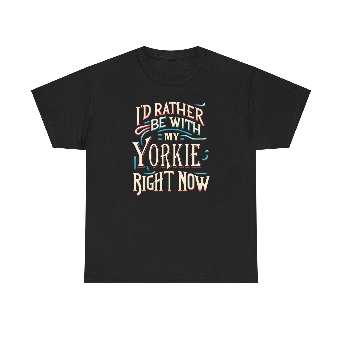 I'd Rather Be With My Yorkie - Unisex T Shirt