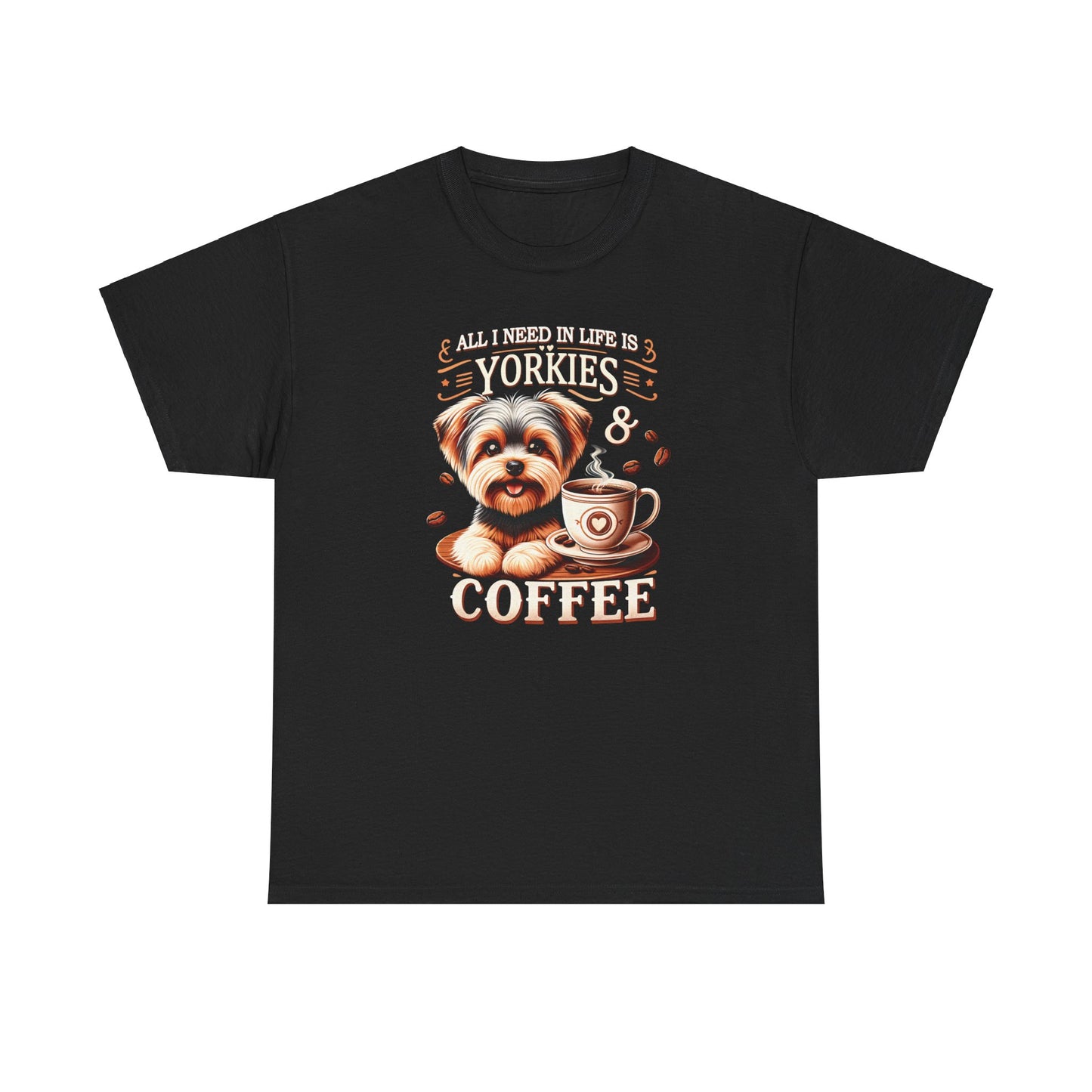 All I Need In Life Is Yorkies - Unisex T Shirt