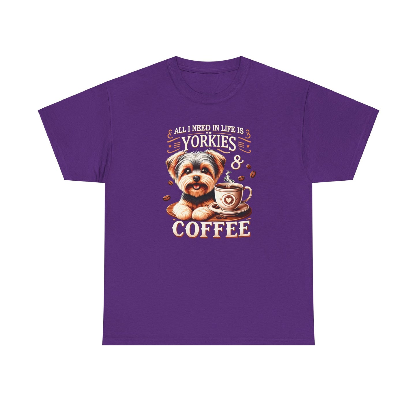All I Need In Life Is Yorkies - Unisex T Shirt