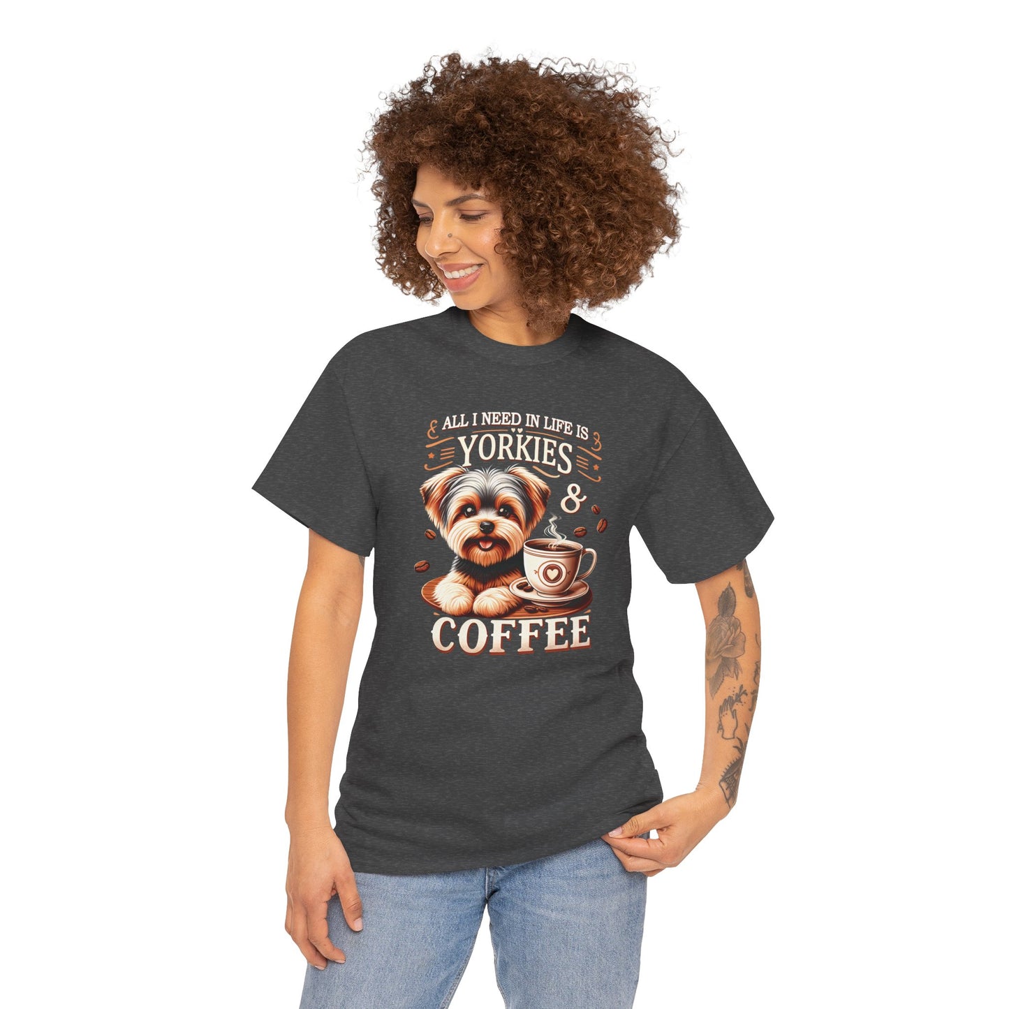 All I Need In Life Is Yorkies - Unisex T Shirt