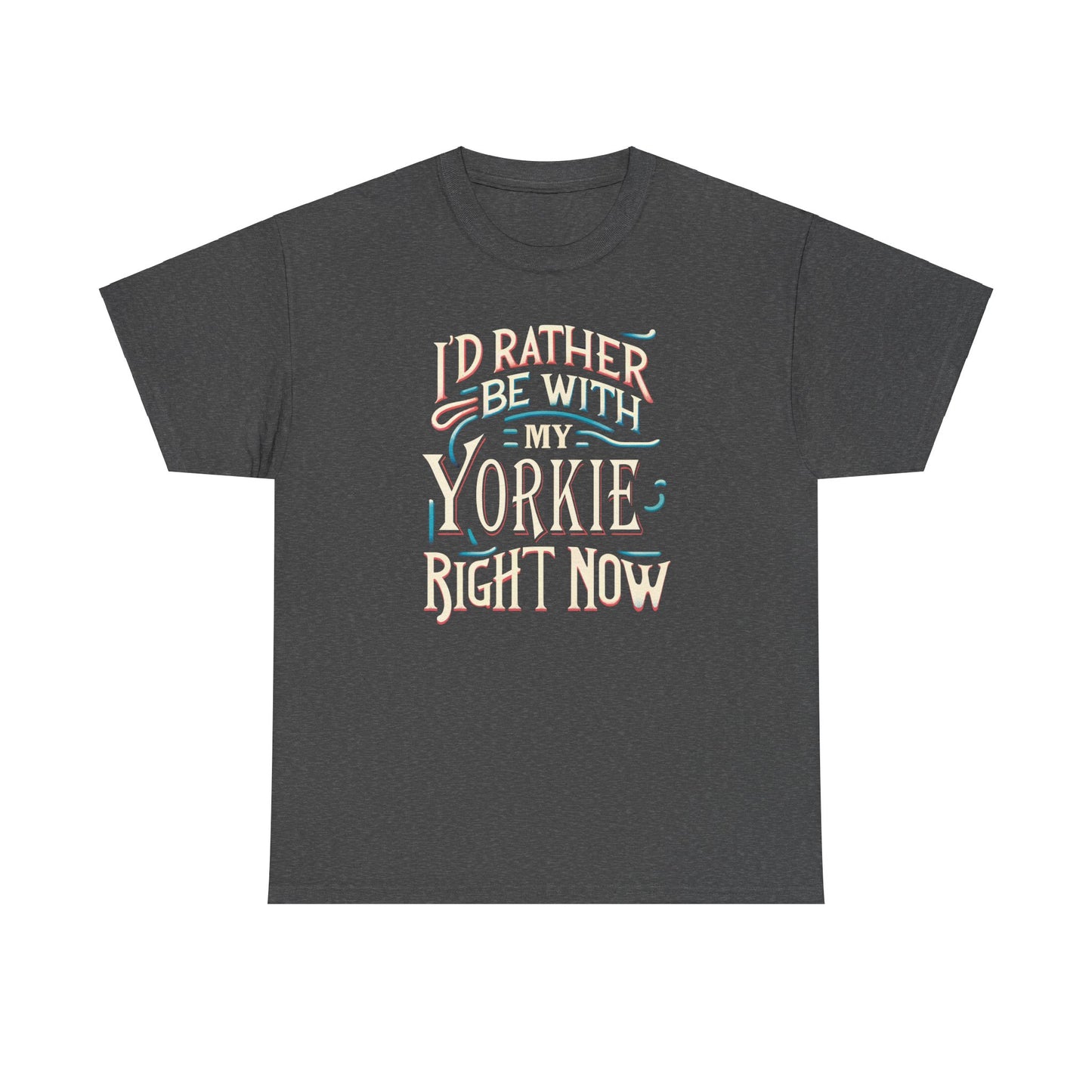 I'd Rather Be With My Yorkie - Unisex T Shirt