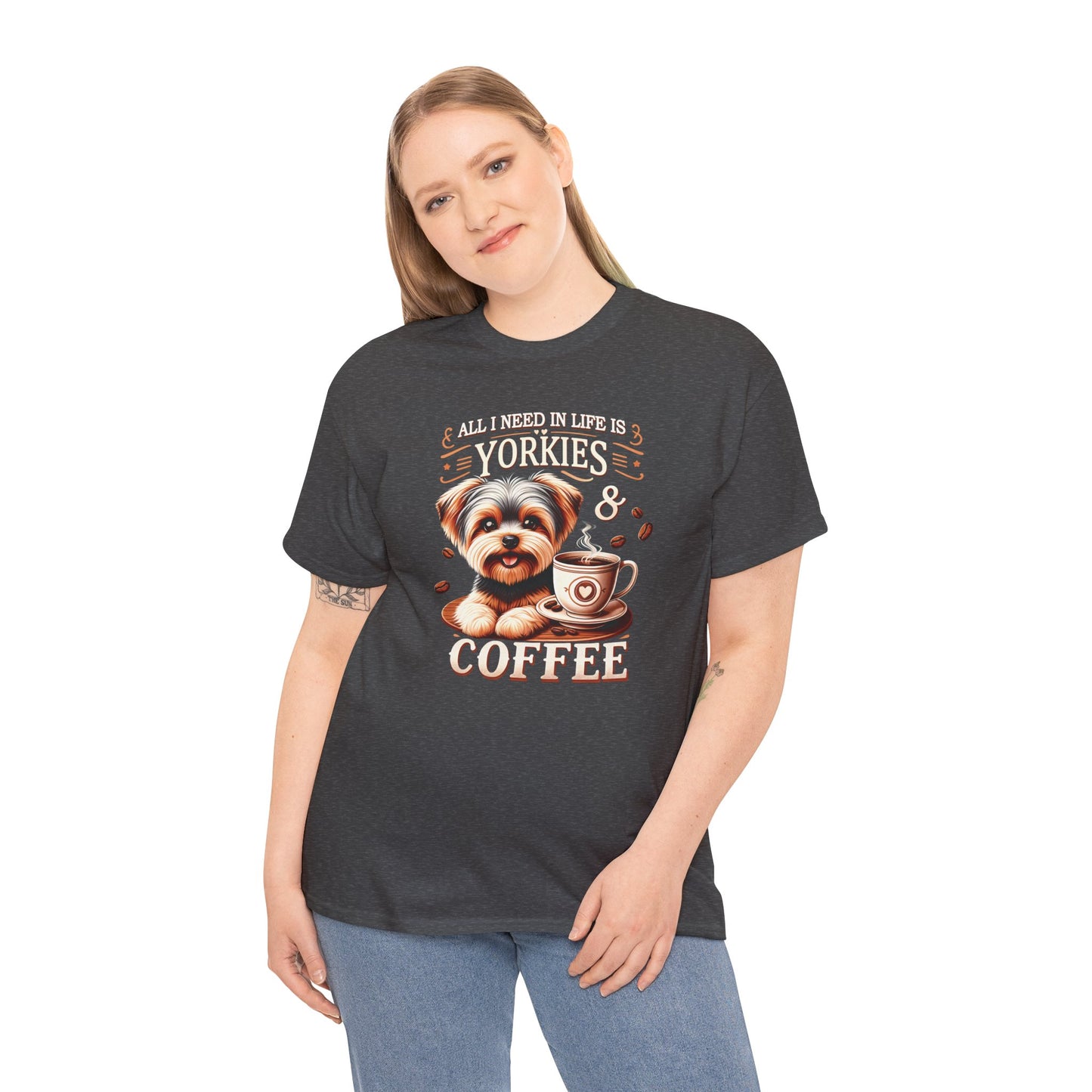 All I Need In Life Is Yorkies - Unisex T Shirt