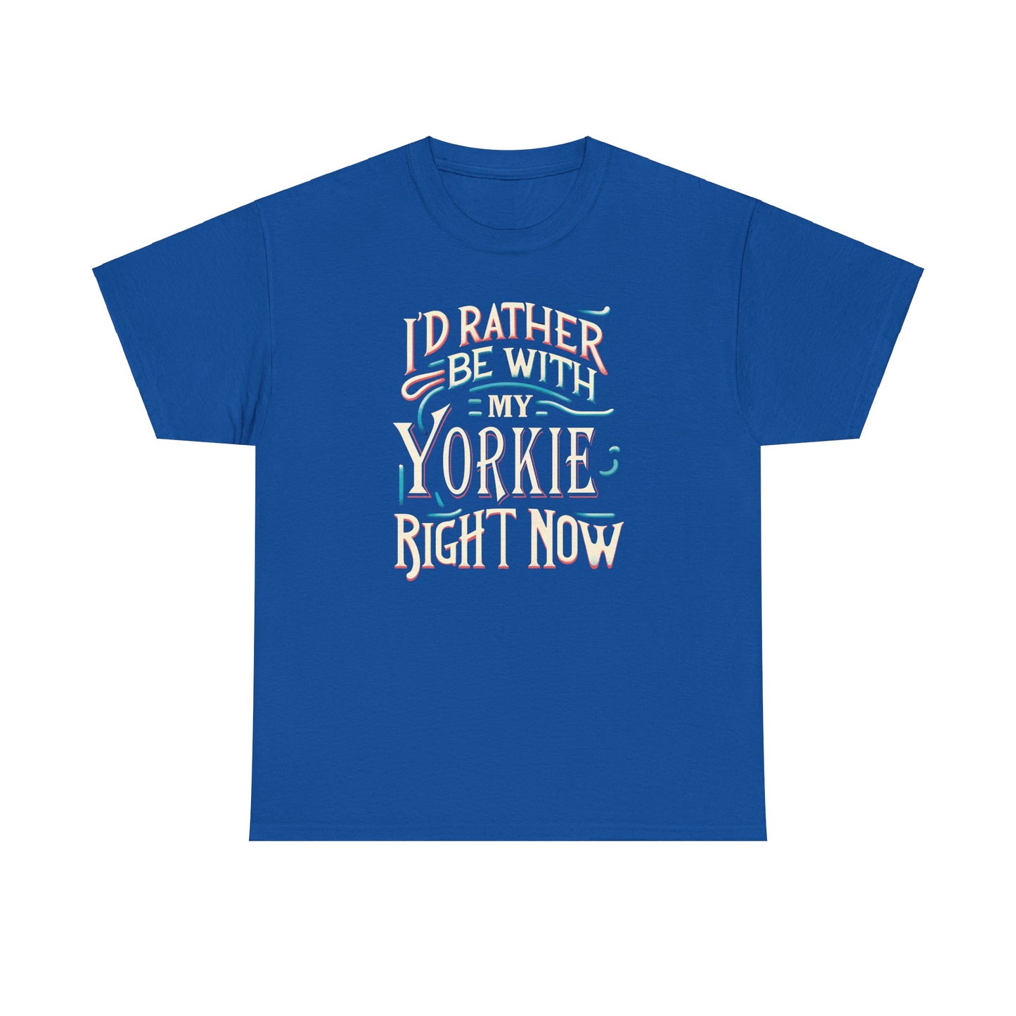 I'd Rather Be With My Yorkie - Unisex T Shirt